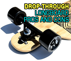 Drop-Through Longboard pros and cons