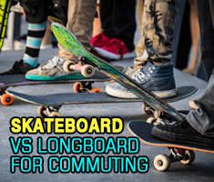 Skateboard Vs Longboard For Commuting